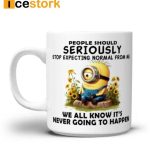 Minion People Should Seriously Stop Expecting Normal From Me Mug