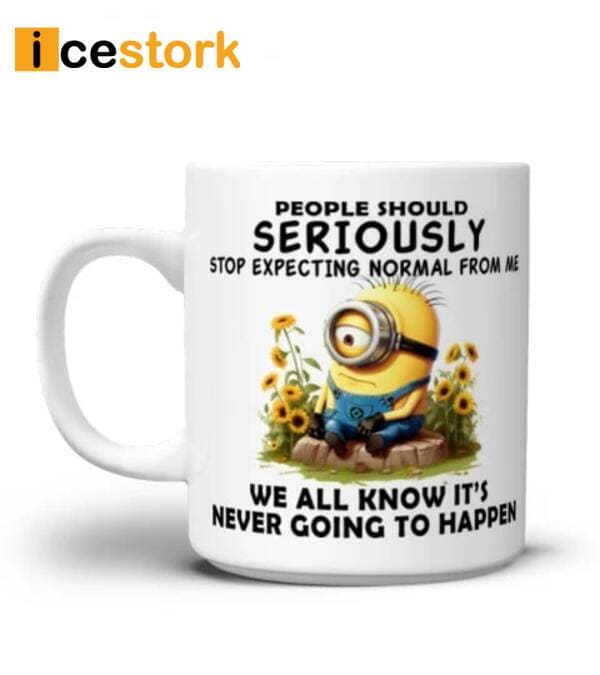 Minion People Should Seriously Stop Expecting Normal From Me Mug