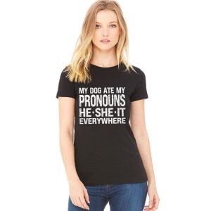 My Dog Ate My Pronouns He She It Everywhere Shirt