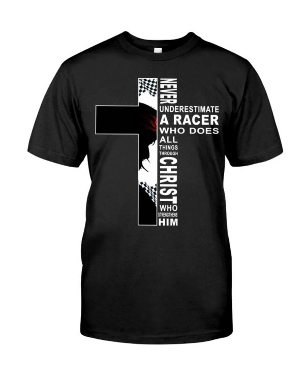 Never Underestimate A Racer Who Does All Things Through Christ Who Strengthens Him Shirt