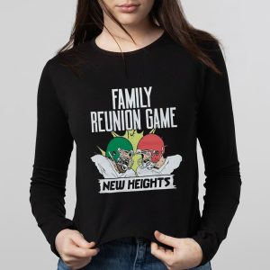 New Heights Family Reunion Game Shirt