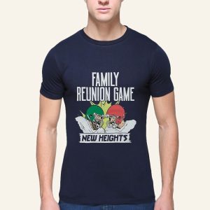 New Heights Family Reunion Game Shirt