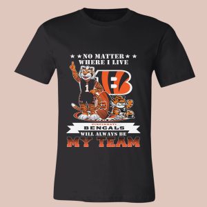 No Matter Where I Live Cincinnati Bengals Will Always Be My Team Shirt