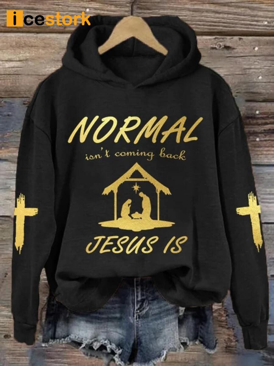 Normal Isn't Coming Back Jesus Is Hoodie