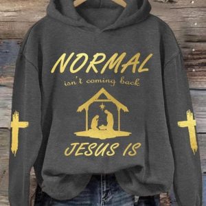 Normal Isn't Coming Back Jesus Is Hoodie