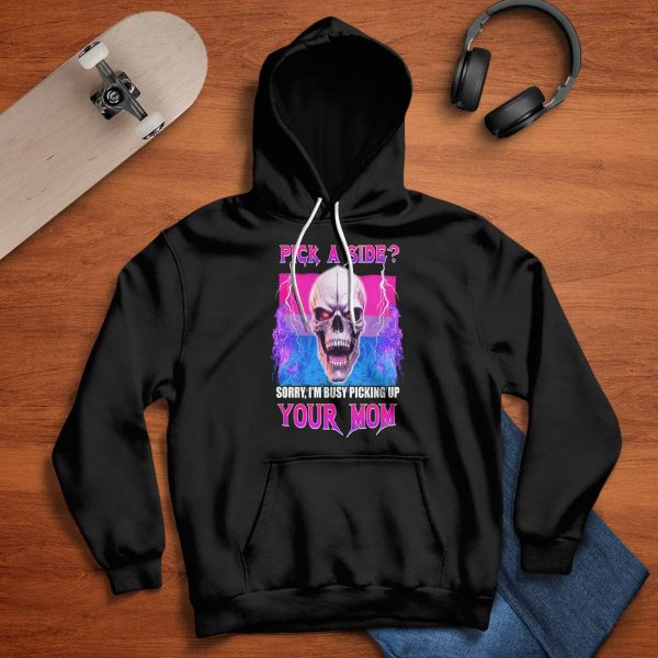 Pick A Side Sorry I’m Busy Pickup Your Mom Shirt