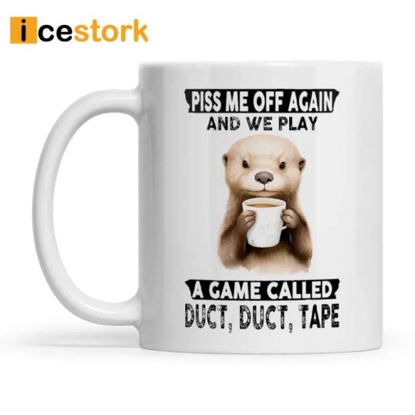Piss Me Off Again And We Play Otter Mug