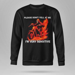 Please Don't Yell At Me I'm Very Sensitive Shirt5