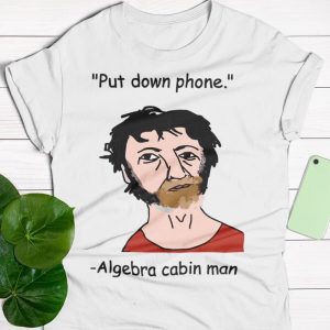 Put Down Phone Algebra Cabin Man Shirt