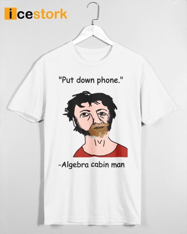 Put Down Phone Algebra Cabin Man Shirt