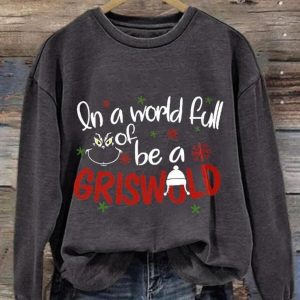 Retro In A World Full Of Grinches Be A Griswold Print Sweatshirt