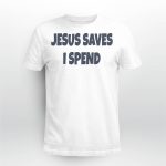 Saskay Jesus Saves I Spend Shirt