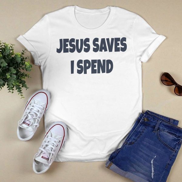 Saskay Jesus Saves I Spend Shirt