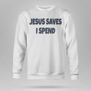 Saskay Jesus Saves I Spend Shirt5