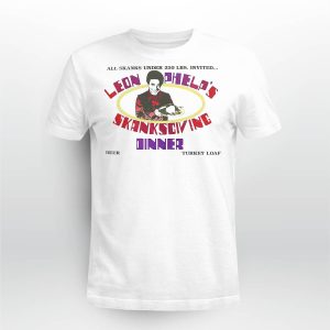 Skanksgiving all skanks under 250 LBS invited Leon Phelp's Shanksgiving Dinner shirt1