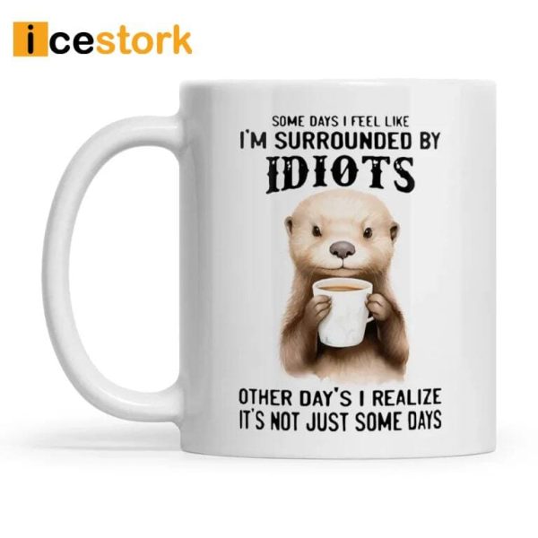 Somedays I Feel Like I’m Surrounded Otter Mug