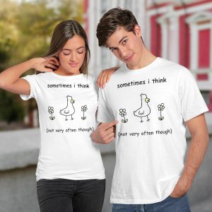 Sometimes I Think Not Very Often Through Shirt2