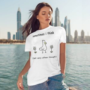 Sometimes I Think Not Very Often Through Shirt3