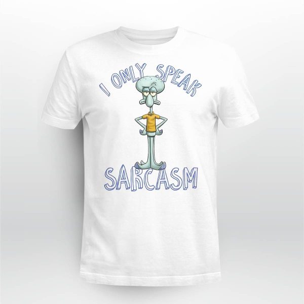 Squidward I Only Speak Sarcasm Shirt