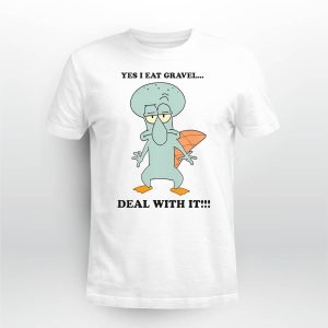 Squidward Yes I Eat Gravel Deal With It Shirt