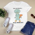 Squidward  Yes I Eat Gravel Deal With It Shirt