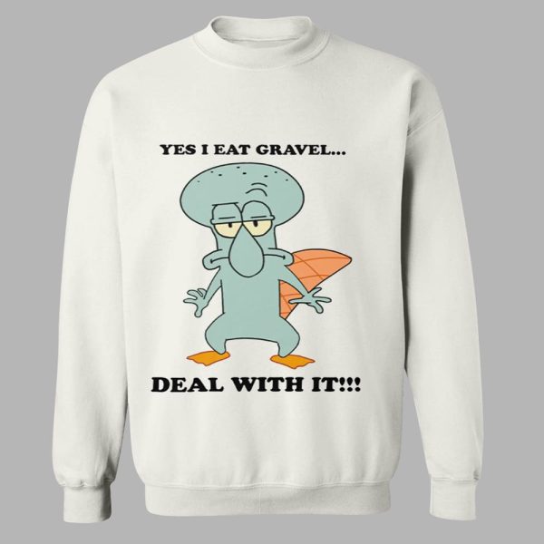 Squidward Perry Yes I Eat Gravel Deal With It Shirt