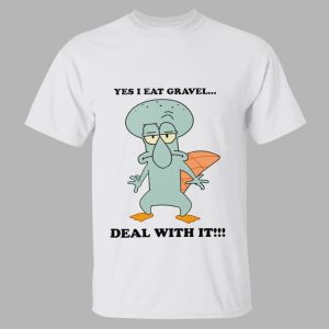 Squidward Perry Yes I Eat Gravel Deal With It Shirt