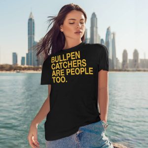 Stephen Schoch Bullpen Catchers Are People Too Shirt6