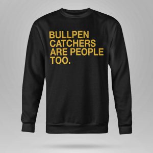 Stephen Schoch Bullpen Catchers Are People Too Shirt7