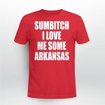 Sumbitch I Love Me Some Arkansas Shirt