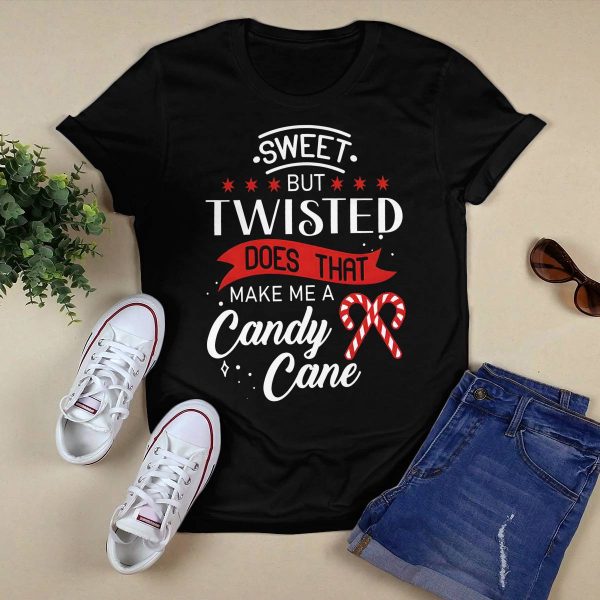 Sweet But Twisted Does That Make Me A Candy Cane Shirt