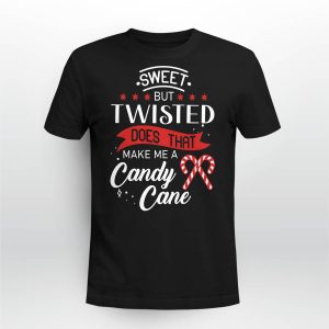 Sweet But Twisted Does That Make Me A Candy Cane Shirt3