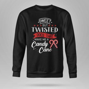 Sweet But Twisted Does That Make Me A Candy Cane Shirt5