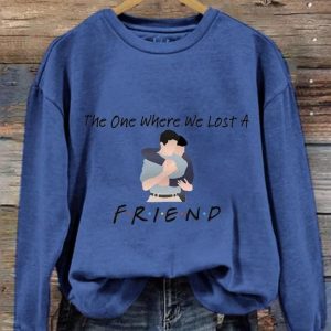 The One Where We Lost A Friend Print Sweatshirt