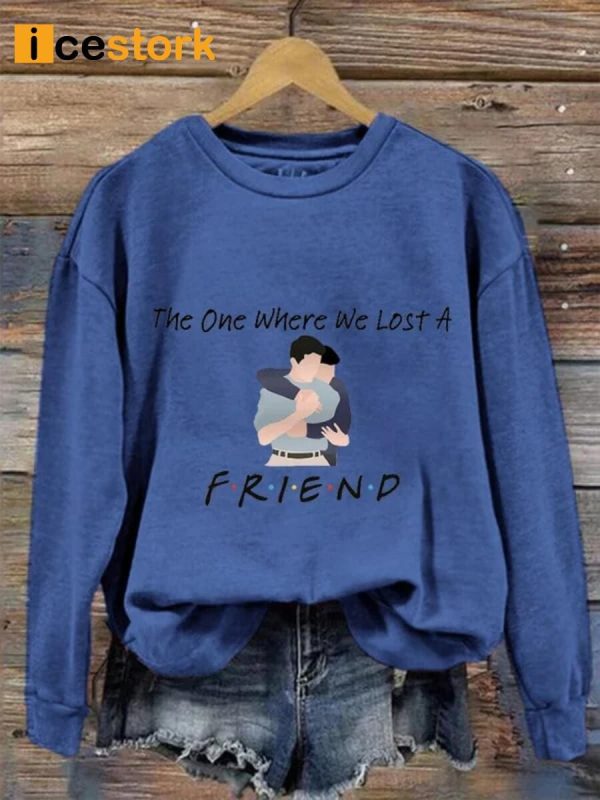 The One Where We Lost A Friend Print Sweatshirt