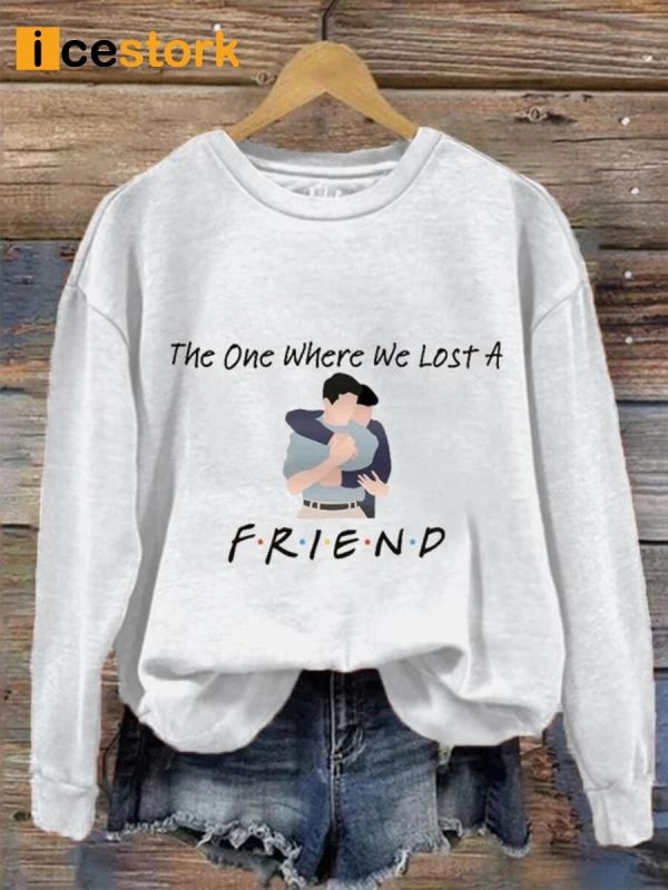 The One Where We Lost A Friend Print Sweatshirt