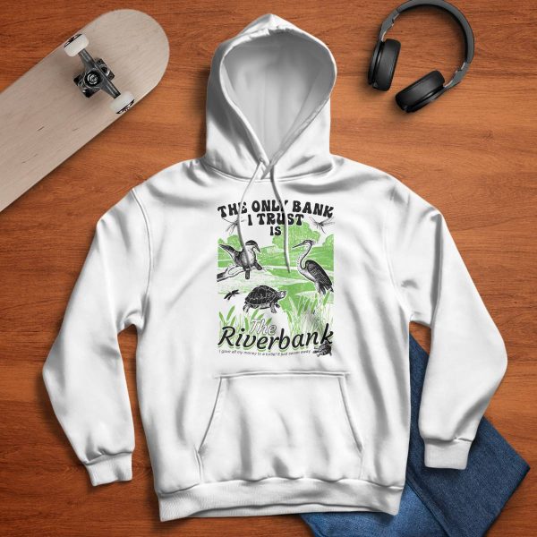 The Only Bank I Trust Is The Riverbank Shirt