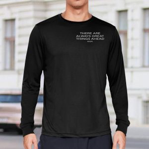 There Are Always Greater Things Ahead Shirt2