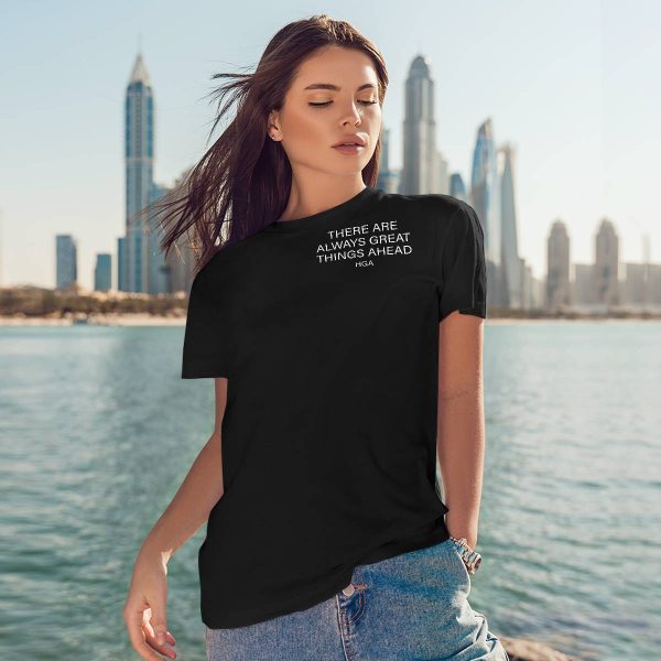 There Are Always Greater Things Ahead Shirt