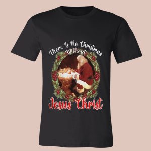 There Is No Christmas Without Jesus Christ Sweatshirt