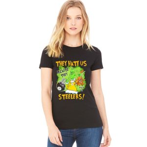 They Hate Us Because They Ain't Us Steelers Shirt