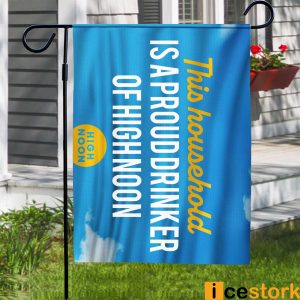 This Household Is A Proud Drinker Of High Noon Garden Flag3