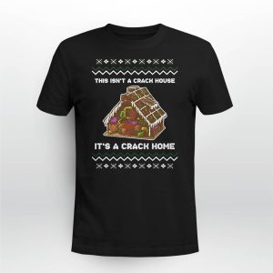 This Isn't A Crack House It's A Crack Home Shirt3