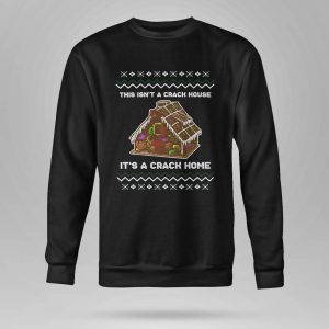 This Isn't A Crack House It's A Crack Home Shirt6