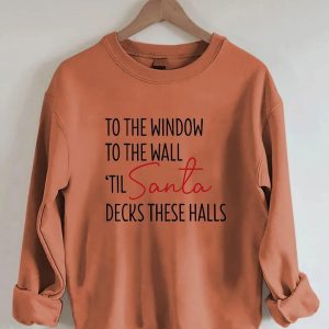 To The Window To The Wall Til Santa Decks These Halls Sweatshirt Orange