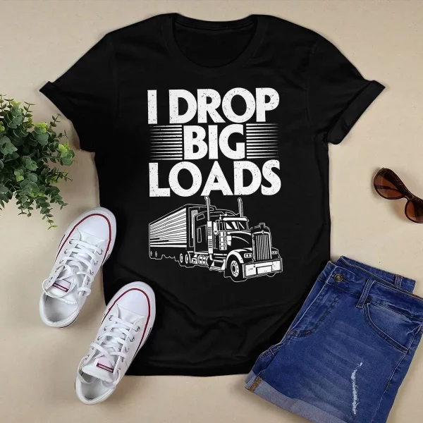 Truck I Drop Big Loads Shirt