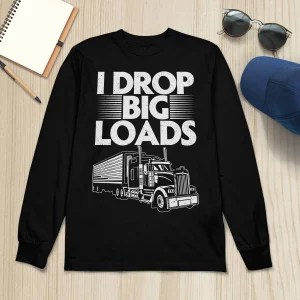 Truck I Drop Big Loads Shirt4