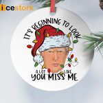 Trump It’s Beginning To Look A Lot Like You Miss Me Ornament