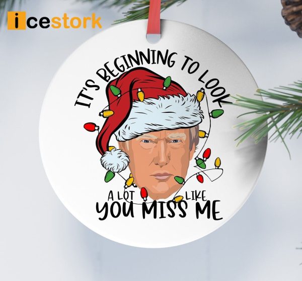 Trump It’s Beginning To Look A Lot Like You Miss Me Ornament