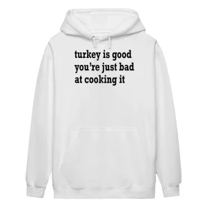 Turkey Is Good You’re Just Bad At Cooking It Shirt4